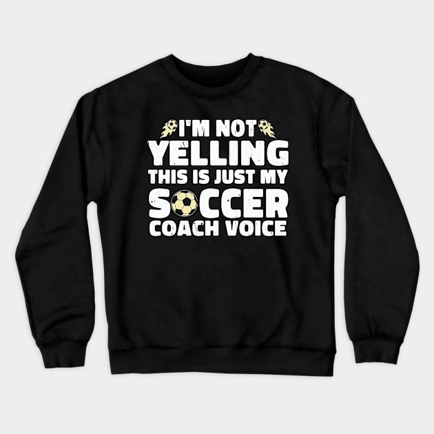 I'm not yelling this is just my soccer coach voice Crewneck Sweatshirt by Wise Words Store